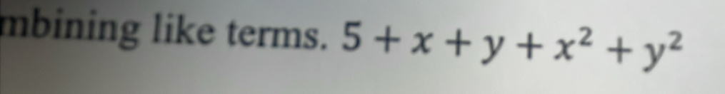 mbining like terms. 5+x+y+x^2+y^2