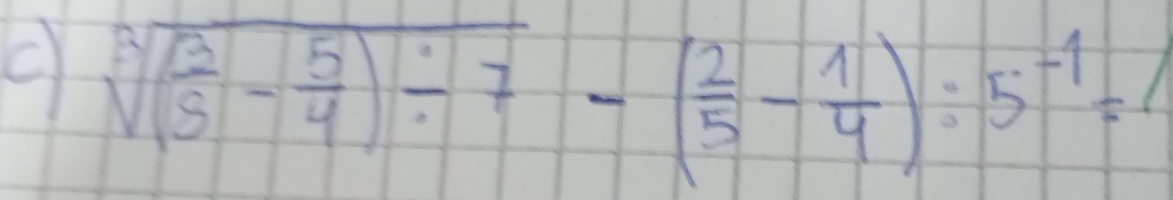 sqrt[3]((frac 3)5- 5/4 )/ 7-( 2/5 - 1/4 ):5^(-1)=