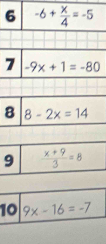 7 -9x+1=-80
8 8-2x=14
9  (x+9)/3 =8
10 9x-16=-7