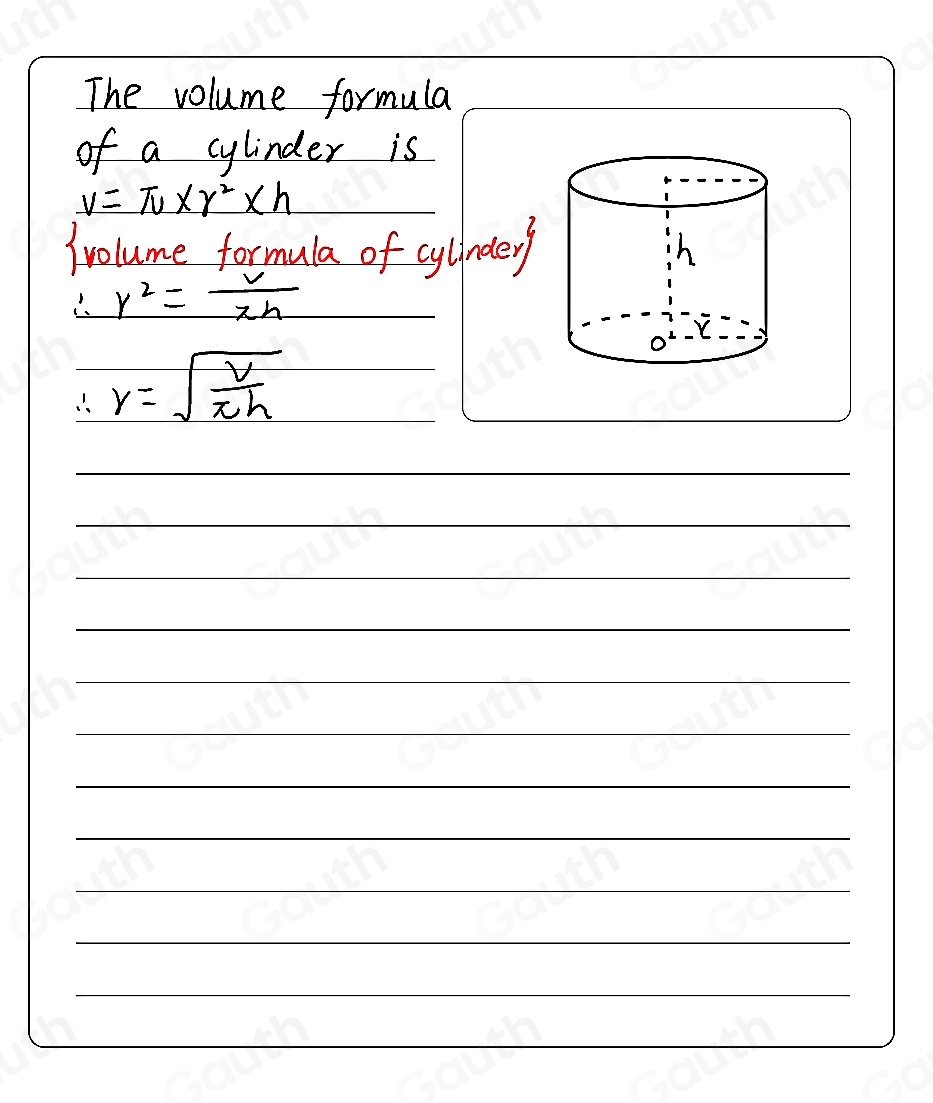 The volume formula 
of a cylinder is
V=π * r^2* h
Nvolume formula of cyllndery
r^2= v/π h 
∴ r=sqrt(frac v)π h