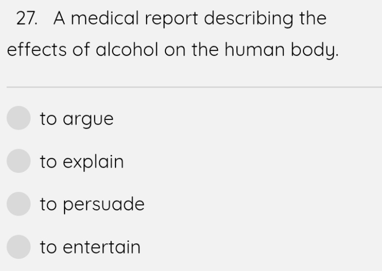 A medical report describing the
effects of alcohol on the human body.
to argue
to explain
to persuade
to entertain