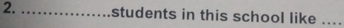 students in this school like ....