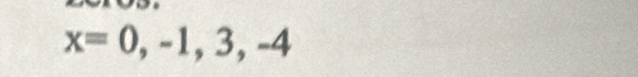 x=0,-1,3,-4