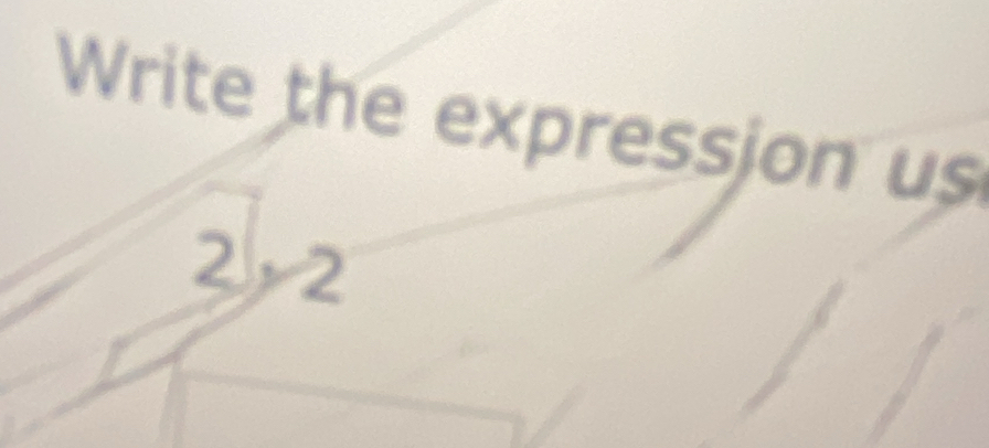 Write the expression us
2, 2