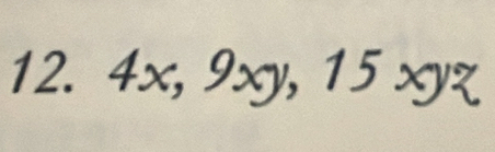 4x, 9xy, 15xyz