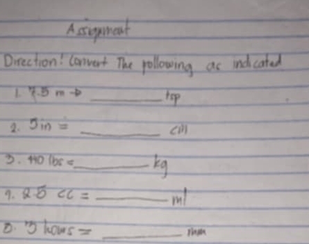 A sigment 
Drection! Convert The pollowing as ind cated 
1. 7.5mto _hop
5in=
_ca) 
3. overline 440(bs= _ 
kg 
9. a· 5∠ c= _my 
D. 3koms= _