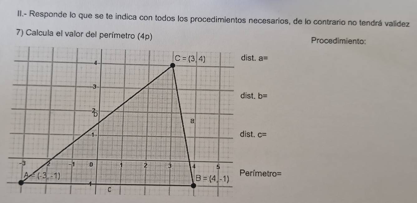 II.- Responde lo que se te indica con todos los procedimientos necesarios, de lo contrario no tendrá validez
7) Calcula el valor del perímetro (4p) ocedimiento: