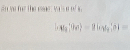 Solve for the exact value of
log _3(0x)=3log _3(8)=