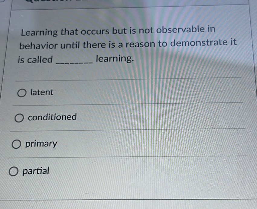 Solved: Learning that occurs but is not observable in behavior until ...