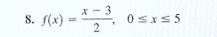 f(x)= (x-3)/2 , 0≤ x≤ 5