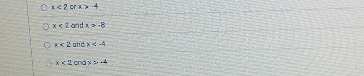 x<2</tex> or x>-4
x<2</tex> and x>-8
x<2</tex> and x
x<2</tex> and x>-4