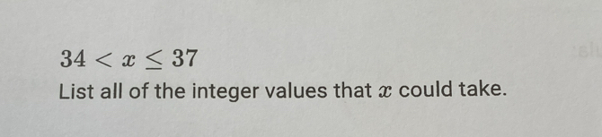 34
List all of the integer values that x could take.