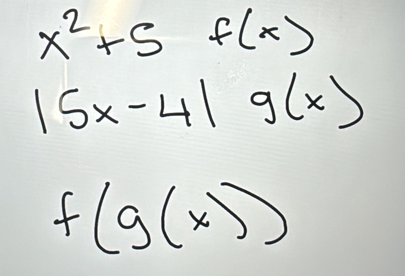 x^2+5f(x)
|5x-4|g(x)
f(g(x))