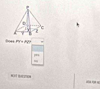 Doe C PY=PZ?
yes
no
NEXT QUESTION
ASK FOR HE