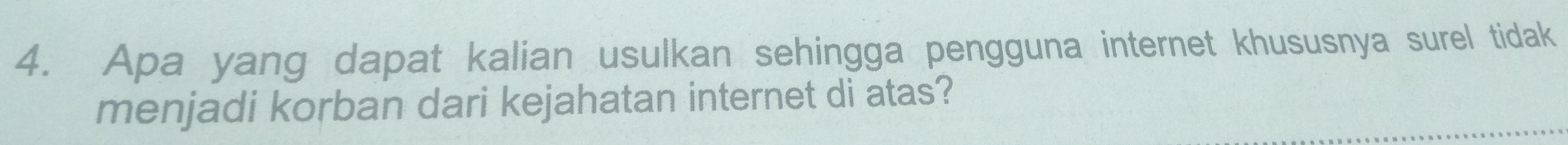 Apa yang dapat kalian usulkan sehingga pengguna internet khususnya surel tidak 
menjadi korban dari kejahatan internet di atas?