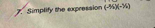 Simplify the expression (-^2/_3)(-^1/_2)