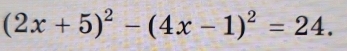 (2x+5)^2-(4x-1)^2=24.