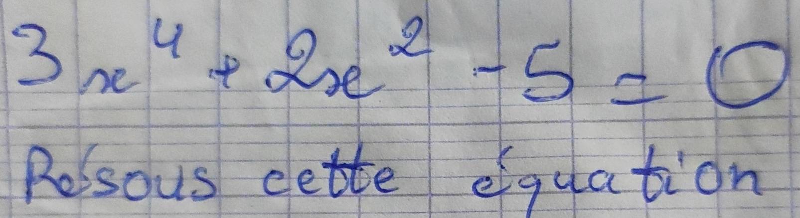 3x^4+2x^2-5=0
Resous dette efquation