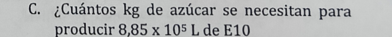 ¿Cuántos kg de azúcar se necesitan para 
producir 8,85* 10^5L de E10