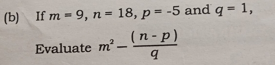 If m=9 n=18 p=-5 and q=1
Evaluate m^2- (( n-p ))/q 