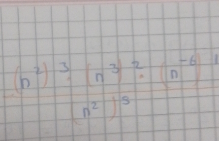 frac (n^2)^3· (n^3)^2· (n^(-6))(n^2)^5