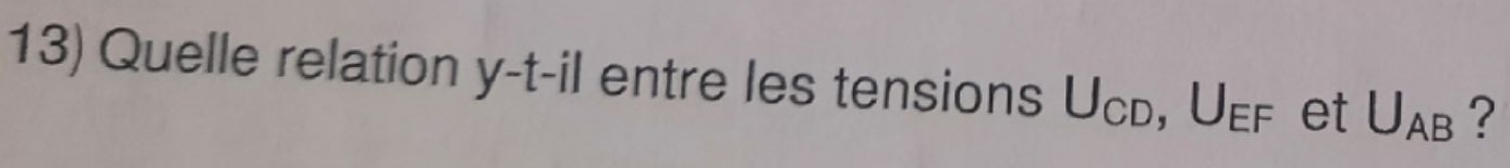 Quelle relation y -t-il entre les tensions Ucь, UεF et U_AB ?