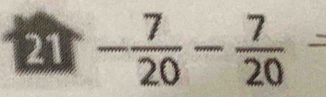 21 5
frac 13 - 1/4 = □ /□   - 7/20 - 7/20 =