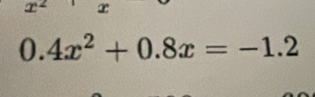 x^2
0.4x^2+0.8x=-1.2