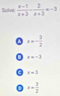 a x=- 3/2 
B x=-3
C x=3
D x= 3/2 