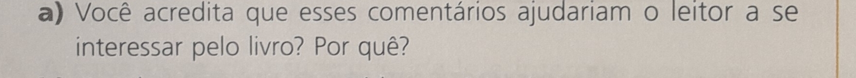 Você acredita que esses comentários ajudariam o leitor a se 
interessar pelo livro? Por quê?