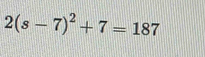 2(s-7)^2+7=187