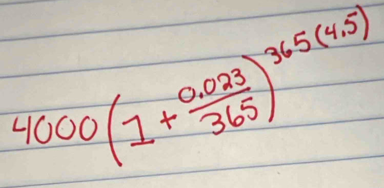 4000(1+ (0.023)/365 )^365(4.5)