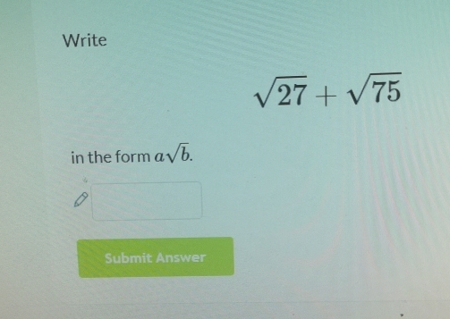 Write
sqrt(27)+sqrt(75)
in the form asqrt(b). 
Submit Answer