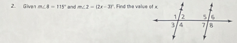 Given m∠ 8=115° and m∠ 2=(2x-3)^circ . Find the value of x.