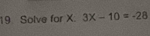 Solve for X. 3X-10=-28