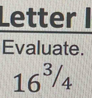 Letter 
Evaluate.
16^3/_4