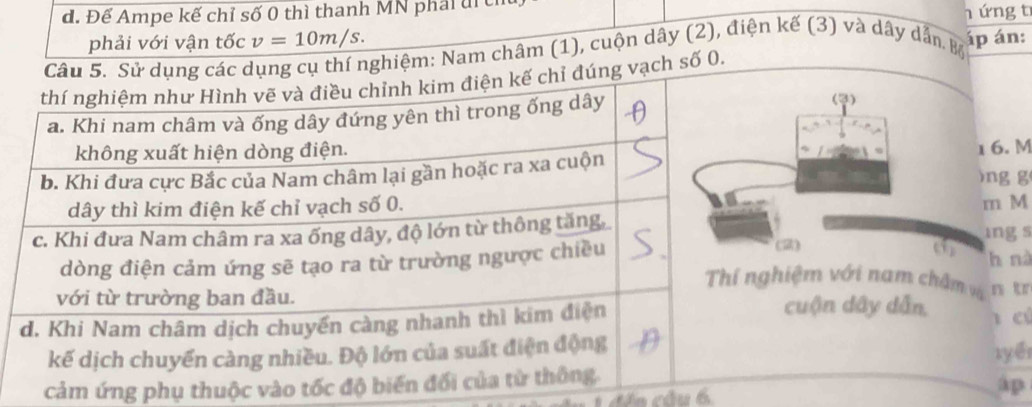 Để Ampe kế chỉ số 0 thì thanh MN phải đi c 
h ứng t 
phải với vận tốc v=10m/s. 
châm (1), cuộn dây (2), điện kế (3) và dây dẫn B áp án:
M
g
M
s
nà 
tr 
cú 
cảm ứng phụ thuộc vào tốcể 
dến cầu 6 p