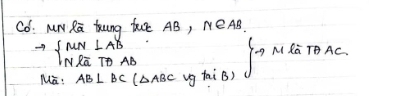 Có: Mn Ra kung tut AB, N∈ AB
to beginarrayl MN⊥ AB NlaTDABendarray. MGToAc 
Ma : AB⊥ BC(△ ABC ug fai B)