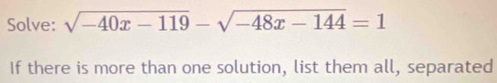 Solve: sqrt(-40x-119)-sqrt(-48x-144)=1
If there is more than one solution, list them all, separated