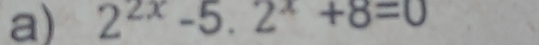 2^(2x)-5.2^x+8=0