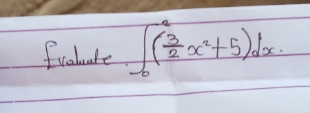 fvaluate ∈t _0^(2(frac 3)2x^2+5)dx