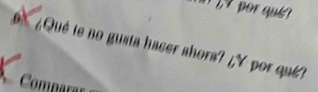 ¿Qué te no gusta hacer ahora? ¿Y por qu? 
Comparay