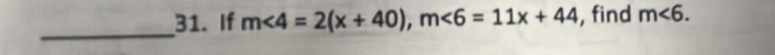 If m<4=2(x+40), m<6=11x+44 , find m∠ 6. 
_