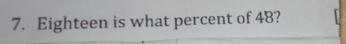 Eighteen is what percent of 48?