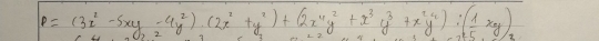 P=(3x^2-5xy-4y^2)· (2x^2+y^2)+(2x^4y^2+x^3y^3+x^2y^2):( 1/5 xy)