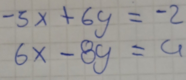 -5x+6y=-2
6x-8y=4