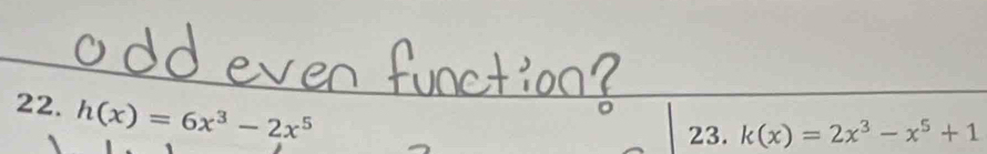 h(x)=6x^3-2x^5
23. k(x)=2x^3-x^5+1