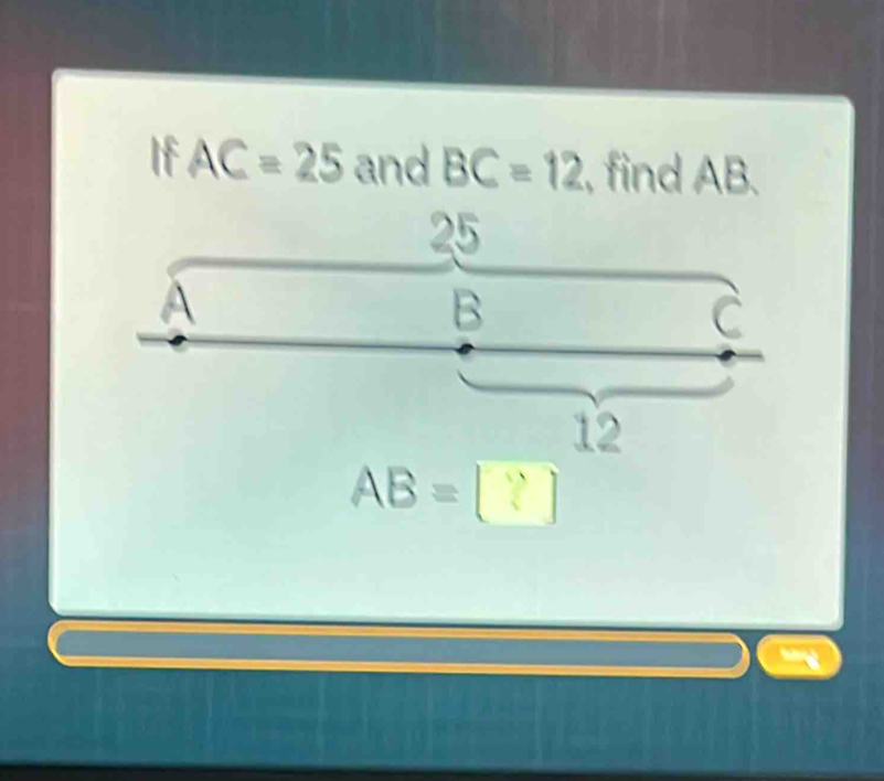 If AC=25 and BC=12 , find AB.
25
A
B
C
12
AB=[?]