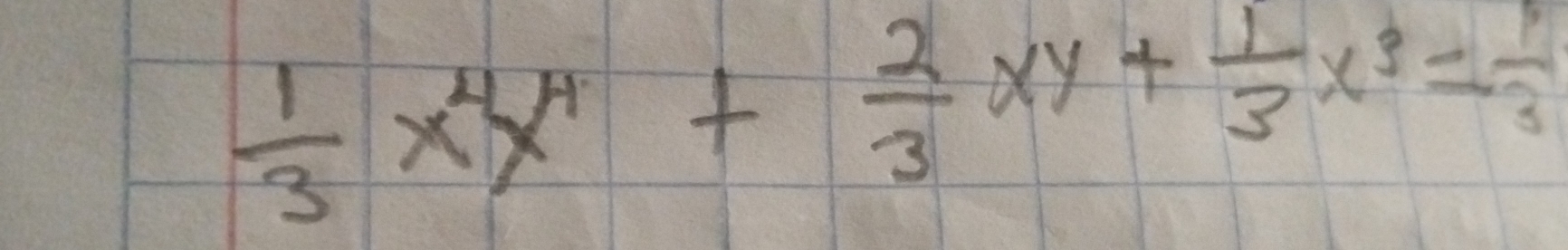  1/3 x^4y^4+ 2/3 xy+ 1/3 x^3= 1/3 