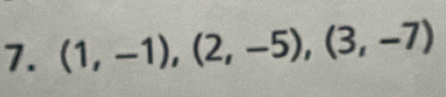 (1,-1),(2,-5), (3,-7)